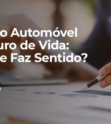 Crédito Automóvel e Seguro de Vida: Porque Faz Sentido